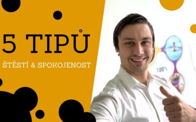 ŠTĚSTÍ & SPOKOJENOST | 5 tipů pro šťastnější život
